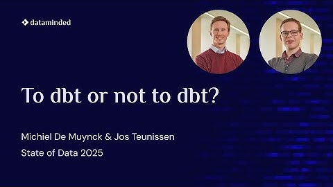 To dbt or Not to dbt? | Jos Teunissen & Michiel De Muynck | State of Data 2025 – Technical Day