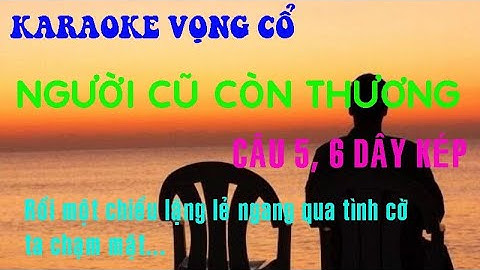 Karaoke Người Cũ Còn Thương Vọng cổ 5,6 Dây Kép - Đau xé lòng - Rồi một chiều lặng lẻ ngang qua