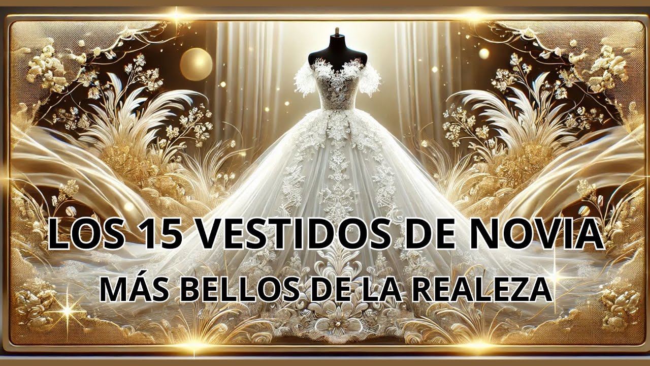 LOS VESTIDOS DE NOVIA MÁS BELLOS DE LA REALEZA. Secretos de los vestidos de novia reales