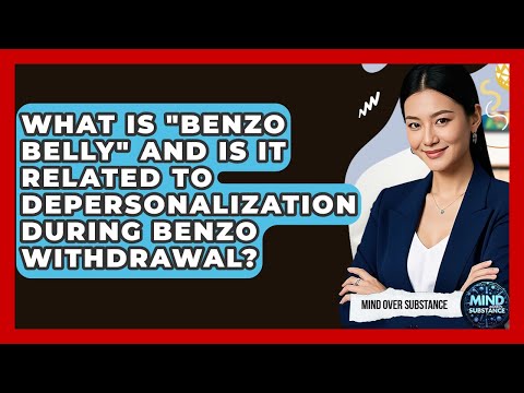 What Is "benzo Belly" And Is It Related To Depersonalization During Benzo Withdrawal?