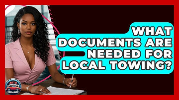 What Documents Are Needed For Local Towing? - Auto Coverage Explained