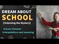 Dream about School【 Unlocking the Mystery】School Dreams Interpretation and meaning.