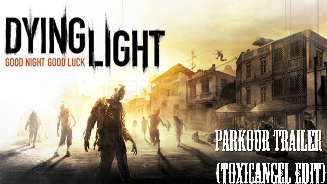 Dying Light -TOXICANGEL Made Parkour Trailer