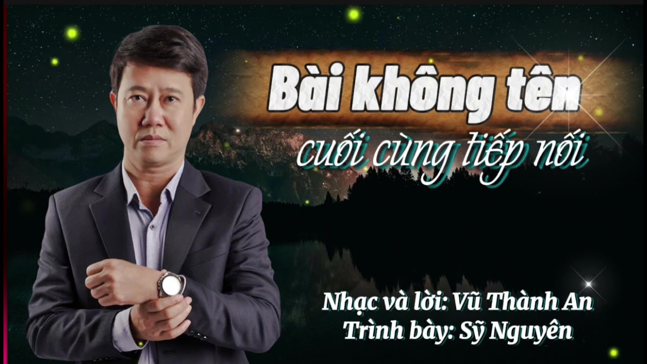Bài Không Tên Cuối Cùng Tiếp Nối | Tác giả: Vũ Thành An | Trình bày: Sỹ Nguyên