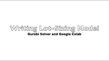 Writing Lot Sizing Model on Google Colab and Gurobi Solver