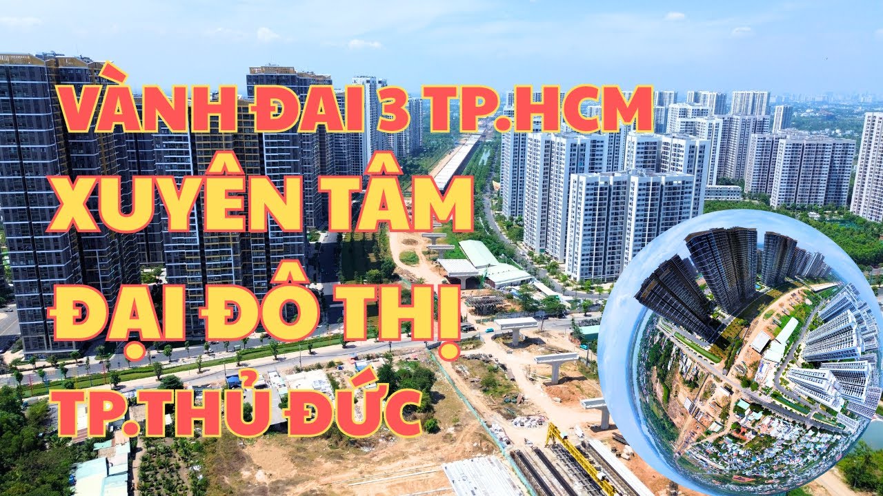 Vành Đai 3 TP.HCM| Cung Đường Xuyên Tâm Đại Đô Thị Bật Nhất TP. Thủ Đức| Phan TV