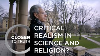 Critical Realism in Science and Religion? | Episode 1802 | Closer To Truth
