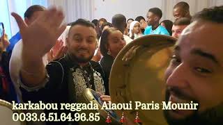 karkabou reggada Alaoui Dakka Marrakchia paris Mounir 0033.6.51.64.96.85 🌎 🌎 🌎