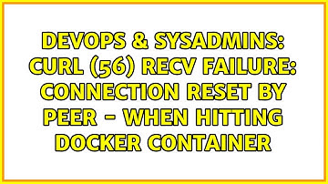 curl (56) Recv failure: Connection reset by peer - when hitting docker container