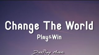 Play & Win - Change The World (lyrics)