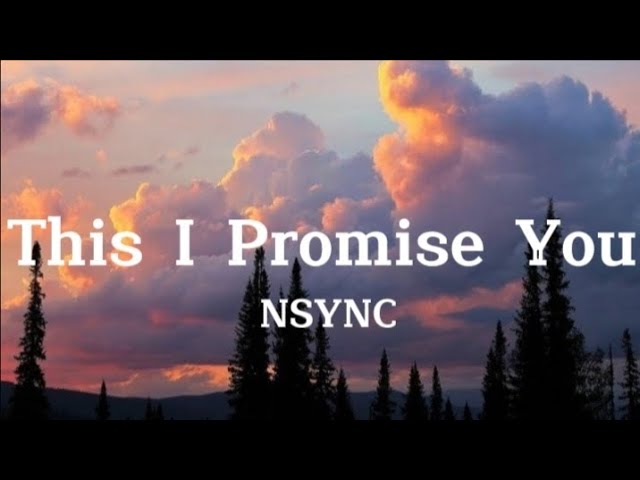 This I Promise You - NSYNC (Lyrics)