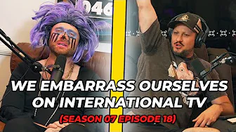 We Embarrass Ourselves on International Television (Season 07 Episode 18)