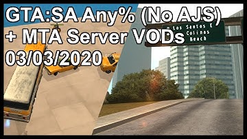 GTA:SA Any% (No AJS) + MTA Server VODs 03/03/2020