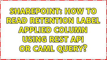 Sharepoint: How to read Retention Label applied column using REST API or CAML query?