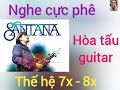 hòa tấu guitar Santana - thế hệ 7x - 8x