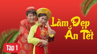 Tập 01 || LÀM ĐẸP ĂN TẾT || Phim Hài Tết Việt Nam