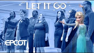 EPCOT’s Voices of Liberty - “Let It Go” from Frozen