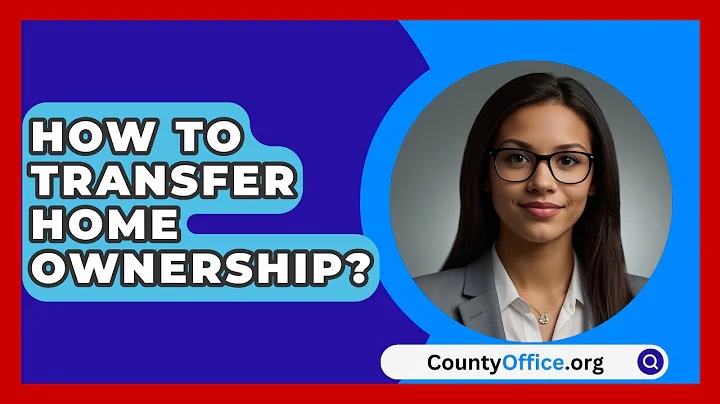 How To Transfer Home Ownership? - CountyOffice.org