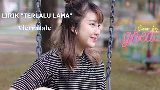 vierratale - Terlalu Lama - Lirik   cover ( by Ghea Indrawari )