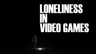 Loneliness In Video Games