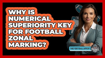 Why Is Numerical Superiority Key For Football Zonal Marking? - The Football Xpert