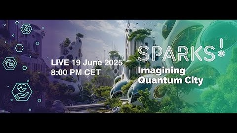 LIVE Sparks! 2025 – Imagining Quantum City