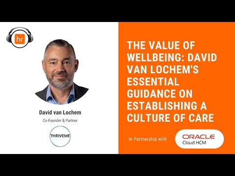 The Value of Wellbeing: David Van Lochem&rsquo;s Essential Guidance on Establishing a Culture of Care