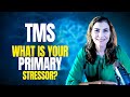 What is your Primary TMS Stressor?