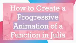 How to Create a Progressive Animation of a Function in Julia screenshot 4