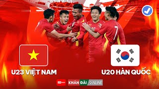 🔴 RELIVE U23 Việt Nam vs U20 Hàn Quốc | Đánh Bại Gã Khổng Lồ | Khán Đài Online