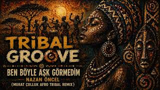 Ben Böyle Aşk Görmedim   Nazan Öncel Murat Çulluk Afro Tribal Mix