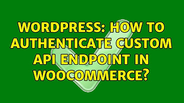 Wordpress: How to authenticate custom API endpoint in WooCommerce?