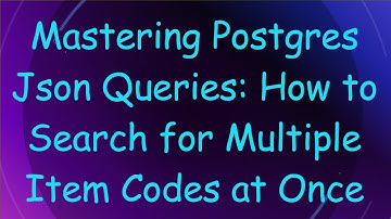 Mastering Postgres Json Queries: How to Search for Multiple Item Codes at Once