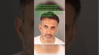 PROTECT YOURSELF! GET ARMED! DR SAM SANNOUFI ARRESTED 2nd ACCUSATION OF SEXUAL ASSAULT PUB 7/10/23
