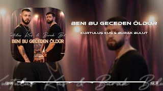 Beni Bu Geceden Öldür - Kurtuluş Kuş & Burak Bulut