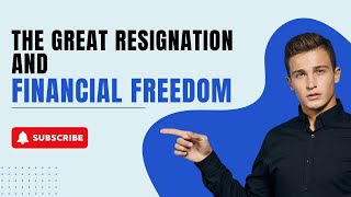 The Great Resignation And Financial Freedom How To Make The Leap