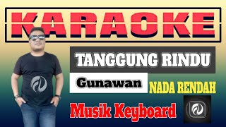 TANGGUNG RINDU KARAOKE NADA RENDAH - Gunawan | POP MANADO