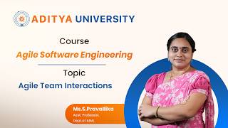 Lecture - 16 | Agile Team Interactions | Mrs S Pravallika | Aditya University - Surampalem