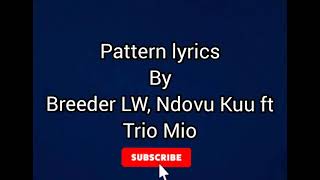 Pattern lyrics by Breeder LW, Ndovu Kuu ft Trio Mio