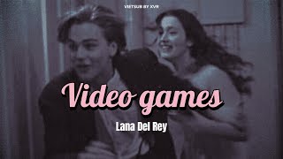 |Vietsub| VIDEO GAMES - LANA DEL REY