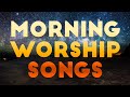 🙏 START THE DAY WITH TOP MORNING  WORSHIP SONGS 2021 | TOP CHRISTIAN MUSIC FOR PRAYER | PRAISE SONGS