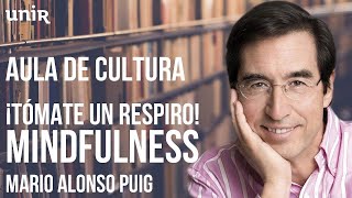 Mario Alonso Puig - ¡Tómate un respiro! Mindfulness | #UNIRmarioalonsopuig