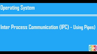 Process Management- Part-F (Process Inter Process Communication (IPC) - Using Pipes)