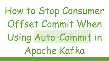How to Stop Consumer Offset Commit When Using Auto-Commit in Apache Kafka
