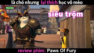 khi siêu Trộm trở thành Anh Hùng - review phim Paws Of Fury