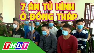 Người Trong Cuộc Xót Xa Nói Về 7 Án Tử Hình Ở Đồng Tháp Thdt