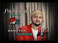 Pachtaogesad version  arijit singh  samayan sarkar  vicky kaushal nora fatehi i unplugged cover