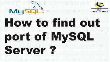 How to find out port of MySQL Server ? | MySQL Tutorial | KK JavaTutorials