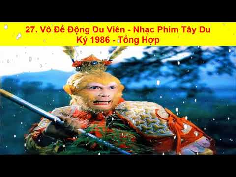 27. Vô Để Động Du Viên - Nhạc Phim Tây Du Ký 1986 - Tổng Hợp
