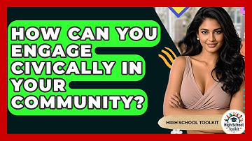 How Can You Engage Civically In Your Community? - High School Toolkit